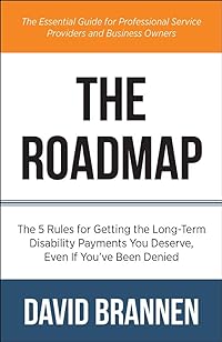 The Roadmap: The 5 Rules for Getting the Long-Term Disability Payments You Deserve,